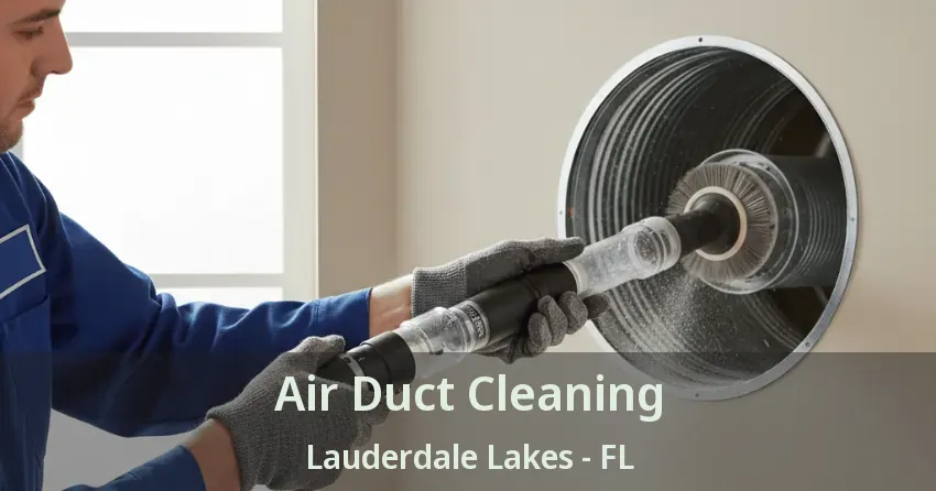 Air Duct Cleaning Lauderdale Lakes - FL Air Duct Cleaning Lauderdale Lakes - FL